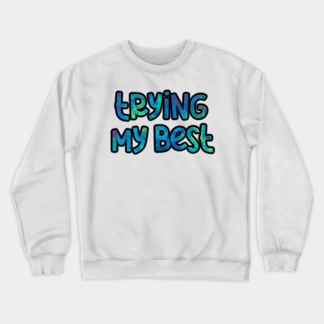 Trying My Best Crewneck Sweatshirt by GrellenDraws